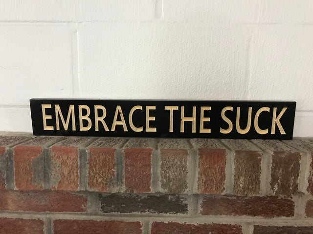 Embrace the Suck horizontal wooden sign