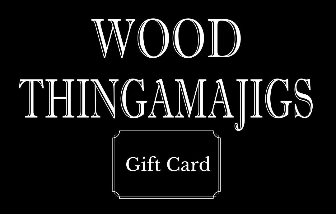 Wood Thingamajigs Gift Card