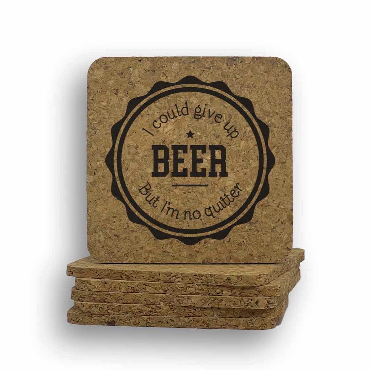 I Could Give Up Beer, But Im No Quitter Coaster