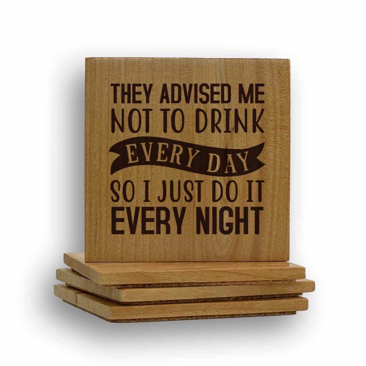 They Advised Me Not To Drink Everyday Coaster