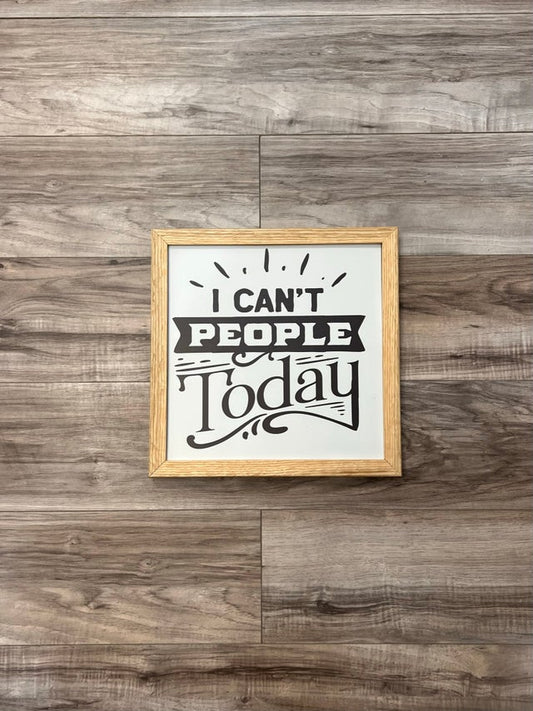 Can't People Today - 12x12 Sign