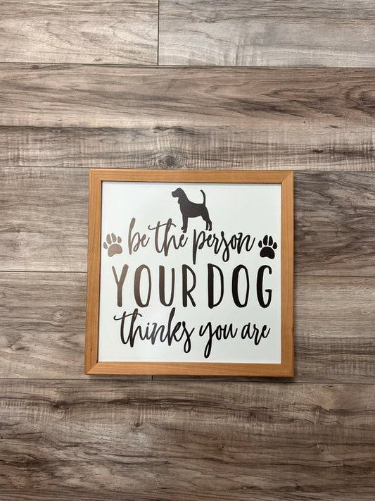 Person Dog Thinks You Are - 12x12 Sign